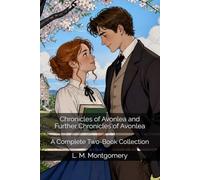 Chronicles of Avonlea and Further Chronicles of Avonlea: A Complete Two-Book Collection
