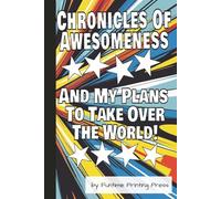 Chronicles Of Awesomeness: A funny, fully lined, 120-page journal for you to record your plans to take over the world or just shopping lists and other things