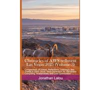 Chronicles of AWS re:Invent - Las Vegas 2025 (Volume 3): Compendium of Voices, Reflections, Learnings, and Trends in AWS Cloud, Next-Generation AI, ... and Cost Optimization (Climbing AWS Summit)