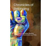 Chronicles of Belonging: From Insight to Inclusion: Building Belonging, One Conversation at a Time.: 4 (The Leadership Compass: Five Paths to Empowerment, Reflection, Metrics, and Success)