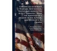 Chronicles of Border Warfare. New Edition, Edited and Annotated by R. G. Thwaites ... With the Addition of a Memoir of the Author, and Notes by L. C. Draper