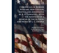 Chronicles of Border Warfare. New Edition, Edited and Annotated by R. G. Thwaites ... With the Addition of a Memoir of the Author, and Notes by L. C. Draper