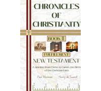 Chronicles of Christianity - Book 2 - Fulfillment - New Testament: A timeline between the silence and the promise, from Christ to Canon, the birth of the Christian Faith