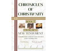 Chronicles of Christianity - Book 2 - Fulfillment - New Testament: A timeline between the silence and the promise, from Christ to Canon, the birth of the Christian Faith