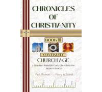 Chronicles of Christianity - Book 3 - Continuity - Church Age: A timeline from the Early Church to the Modern World