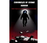 Chronicles of Cosmic Horror: Short Tales of Psychological Horror in Space