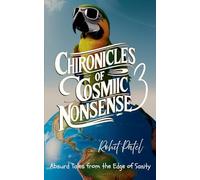 Chronicles of Cosmic Nonsense-3: Absurd Tales from the Edge of Sanity