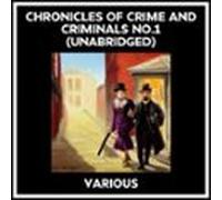 Chronicles Of Crime And Criminals No.1 (Unabridged)