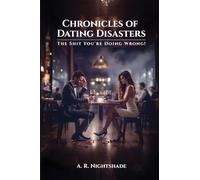 Chronicles of Dating Disasters: The Shit You're Doing Wrong!