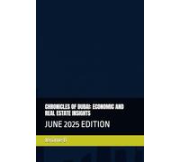 CHRONICLES OF DUBAI: ECONOMIC AND REAL ESTATE INSIGHTS: JUNE 2025 EDITION