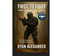 Chronicles of Earth Force - Book One: First to Fight: A Military Science Fiction Novel