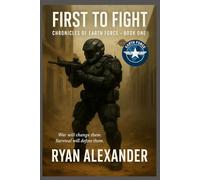 Chronicles of Earth Force - Book One: First to Fight: A Military Science Fiction Novel