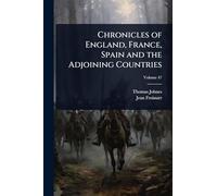 Chronicles of England, France, Spain and the Adjoining Countries