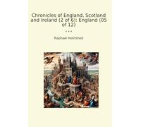 Chronicles of England, Scotland and Ireland (2 of 6): England (05 of 12) (Classic Books)