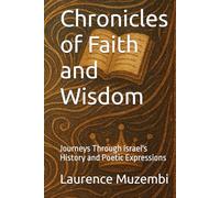 Chronicles of Faith and Wisdom: Journeys Through Israel's History and Poetic Expressions (Divine Tapestry: Weaving Through the Books of the Bible)