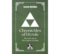 Chronicles of Hyrule - The epic tale of The Legend of Zelda: From 8-Bit to Open World: 35 Years of Video Game Innovation
