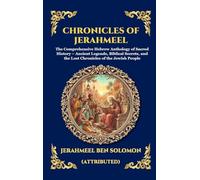 Chronicles of Jerahmeel: The Comprehensive Hebrew Anthology of Sacred History - Ancient Legends, Biblical Secrets, and the Lost Chronicles of the ... 178 (Library of Alexandria - Esoteric)