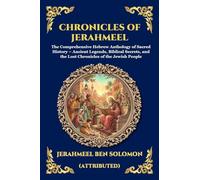 Chronicles of Jerahmeel: The Comprehensive Hebrew Anthology of Sacred History - Ancient Legends, Biblical Secrets, and the Lost Chronicles of the Jewish People: 178 (Library of Alexandria - Esoteric)