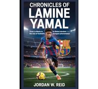Chronicles of Lamine Yamal: From La Masia to Global Stardom - The Rise of Football’s Youngest Phenomenon