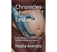 Chronicles of Lesboria: A dark fantasy of lust, power, and forbidden lesbian love (Book 1)
