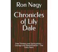 Chronicles of Lily Dale: Free Thinkers and Spiritualism -- Courage and Determination -- The Early Years