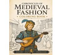 Chronicles of Medieval Fashion: A Historical Coloring Book of Royalty, Artisans, and Everyday Life in the Middle Ages