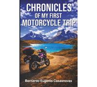 Chronicles of my first motorcycle trip: Travel Journal of a Moto-Traveler through Argentine and Chilean Patagonia