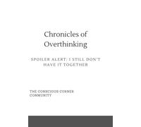 Chronicles of Overthinking Spoiler Alert: I Still Don’t Have It Together: Funny Journals for Family and Friends