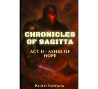 Chronicles of Sagitta: Act II - Ashes of Hope