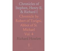 Chronicles of Stephen, Henry II, & Richard I: Chronicle by Robert of Torigni, Abbot of St. Michael