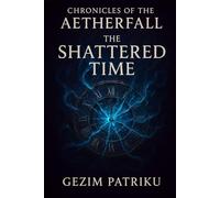 Chronicles of the Aetherfall The Shattered Time: Roman fantasy