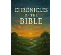 Chronicles of the Bible: From Creation to Eternity