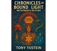 Chronicles of the Bound Light: Metatron’s Return