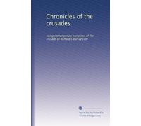 Chronicles of the crusades: being contemporary narratives of the crusade of Richard C?ur de Lion
