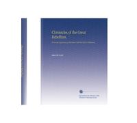 Chronicles of the Great Rebellion,: From the Beginning of the Same Until the Fall of Vicksburg,