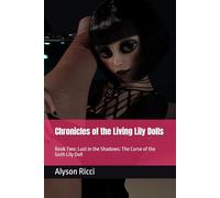 Chronicles of the Living Lily Dolls: Book Two: Lust in the Shadows: The Curse of the Goth Lily Doll (Selena's Book of Shadows)