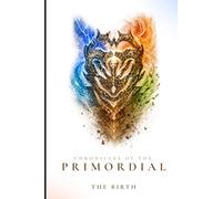 Chronicles of the Primordial: The Birth: Where Gods Were Born and the First War Began