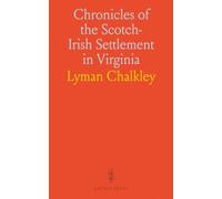 Chronicles of the Scotch-Irish Settlement in Virginia: Extracted From the Original Court Records of Augusta County, 1745-1800