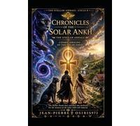 Chronicles of the Solar Ankh: The Stellar Annals - Cosmic Origins of the Solar Ankh (Chroniques de l'Ankh Solaire)