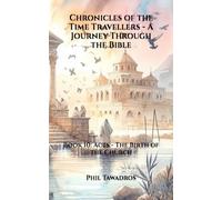 Chronicles of the Time Travellers - A Journey Through the Bible: Book 10: Acts - The Birth of the Church