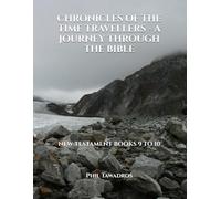 CHRONICLES OF THE TIME TRAVELLERS - A JOURNEY THROUGH THE BIBLE: NEW TESTAMENT BOOKS 9 TO 10