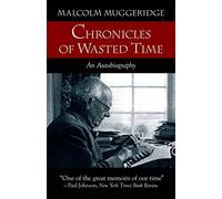 Chronicles of Wasted Time by Malcolm Muggeridge(2006-09-01)
