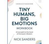 Chronicles Of Wisdom From Tiny Humans, Big Emotions: A true path to the heart of the books wisdom