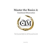 Chronicles of Your Mind - Master the Basics 4 - Emotional Observation: The Essential Skills for All Personal Growth