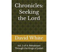 Chronicles: Seeking the Lord: Vol. 3 of 4: Rehoboam Through the Kings of Judah