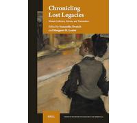 Chronicling Lost Legacies: Women Collectors, Patrons, and Tastemakers: 22 (Studies in the History of Collecting & Art Markets)