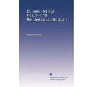 Chronik der Kgl. Haupt- und Residenzstadt Stuttgart