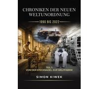 CHRONIKEN DER NEUEN WELTUNORDNUNG VON 1990 BIS 2022: Teil 1 Vom Webstuhl zur Weltfabrik