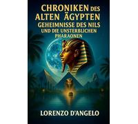 Chroniken des Alten Ägypten Geheimnisse des Nils und Die Unsterblichen Pharaonen: 1