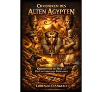 Chroniken des Alten Ägypten: Geheimnisse des Nils und Die Unsterblichen Pharaonen